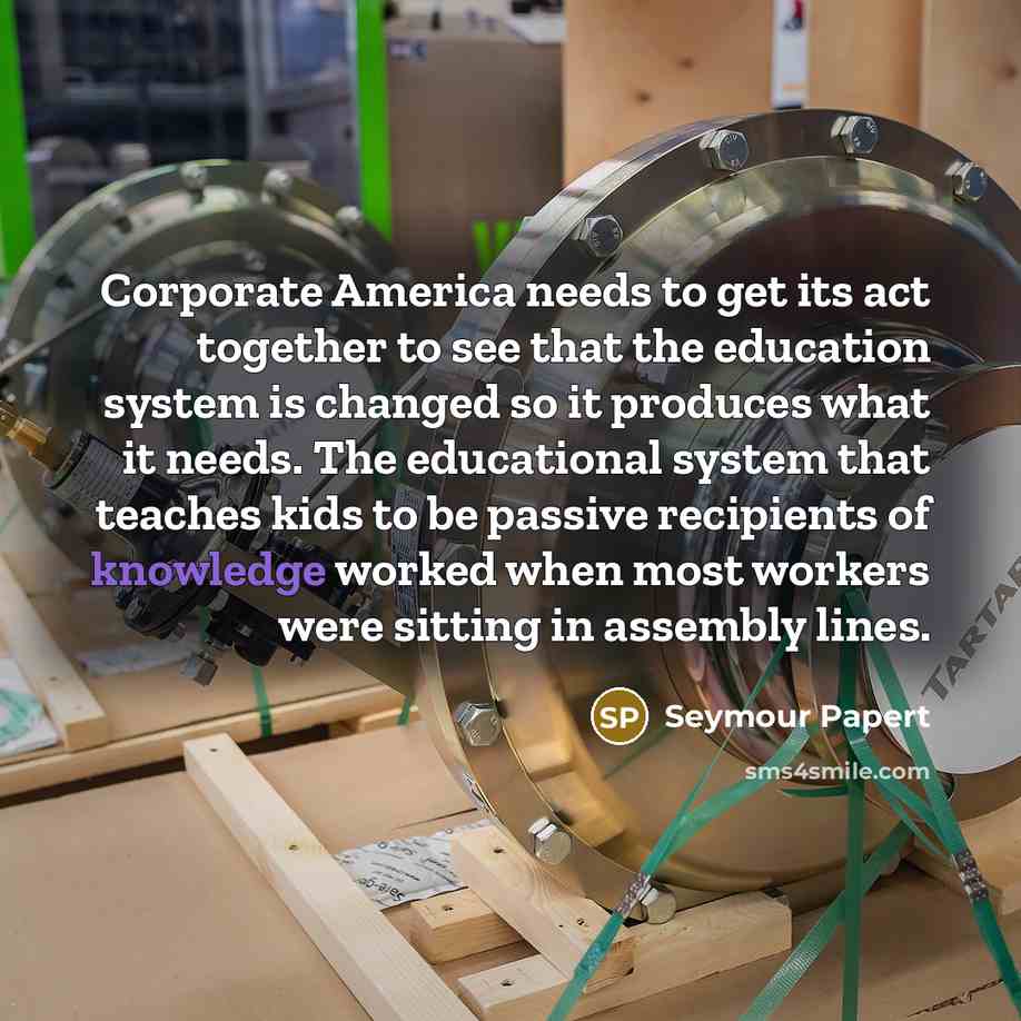 “Corporate America needs to get its act together to see…” quote by Seymour Papert