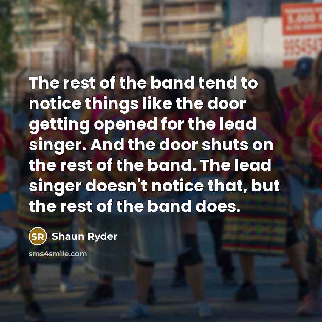 “The rest of the band tend to notice things like…” quote by Shaun Ryder