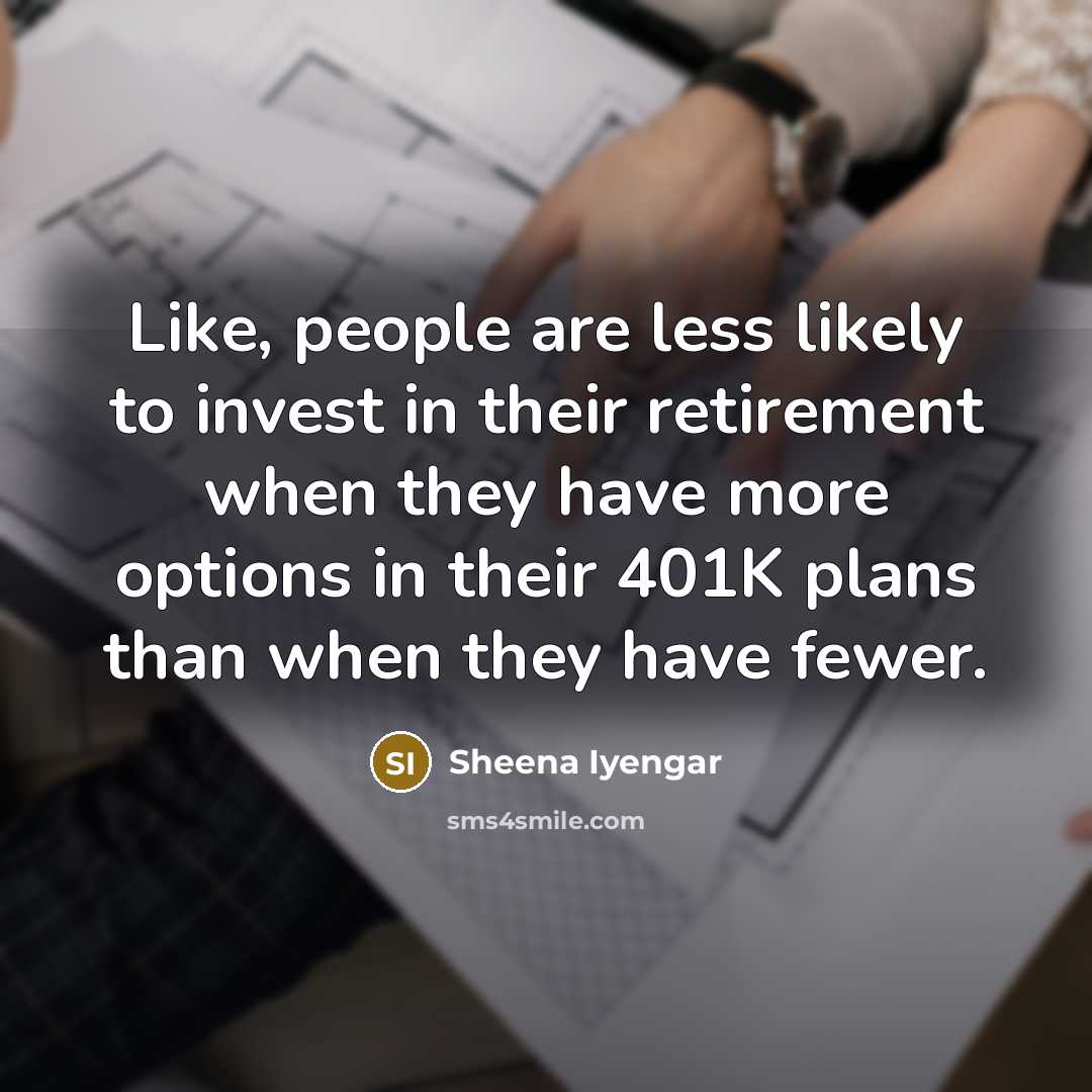 “Like, people are less likely to invest in their retirement…” quote by Sheena Iyengar
