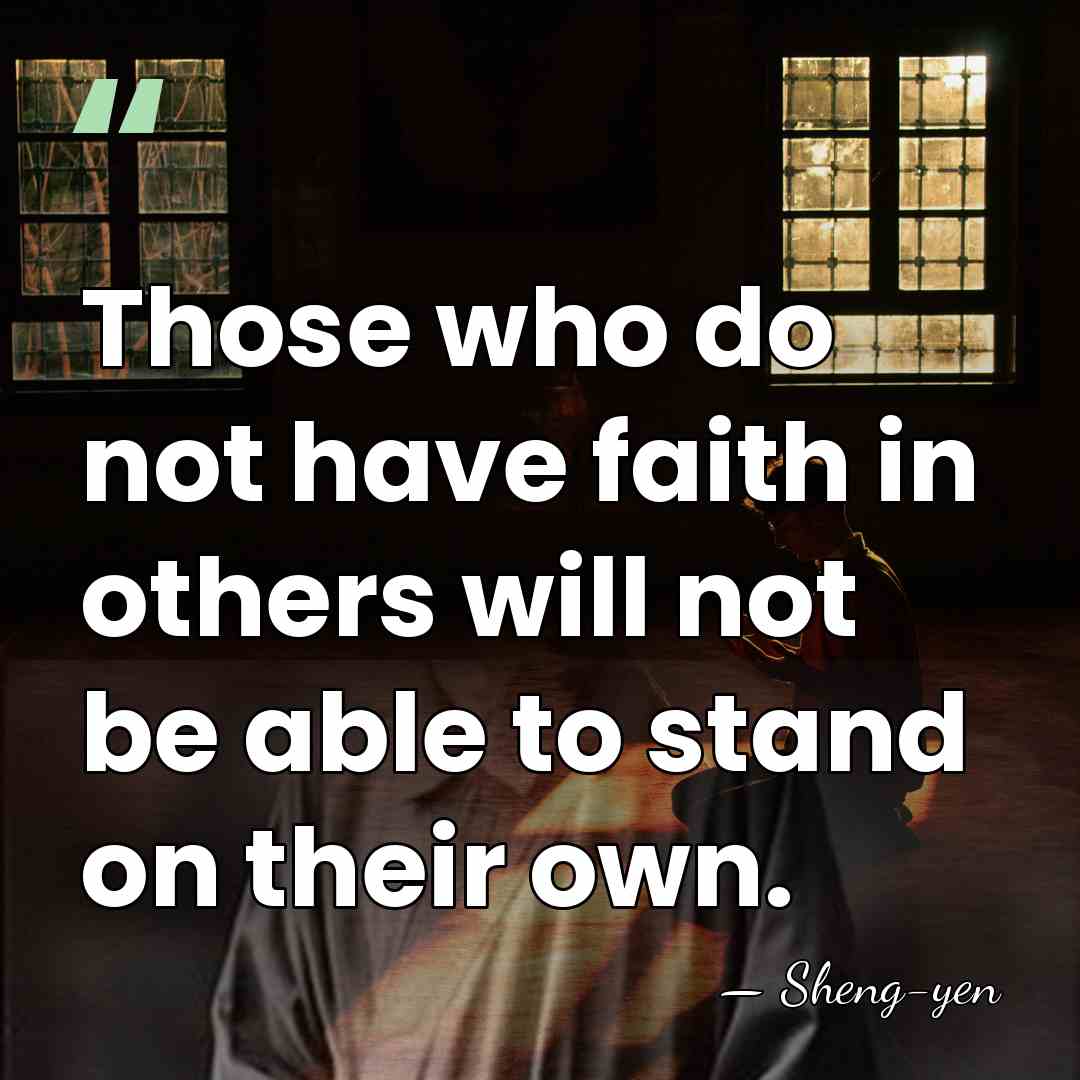 Those who do not have faith in others will not be able&hellip; - Sheng-yen