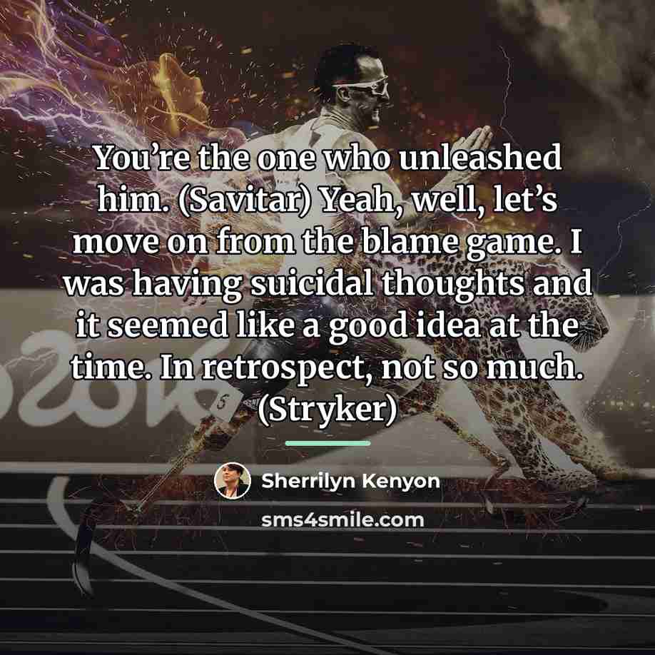 “You’re the one who unleashed him. (Savitar) Yeah, well, let’s…” quote by Sherrilyn Kenyon