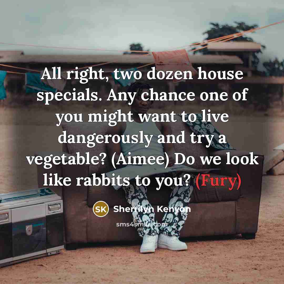“All right, two dozen house specials. Any chance one of…” quote by Sherrilyn Kenyon