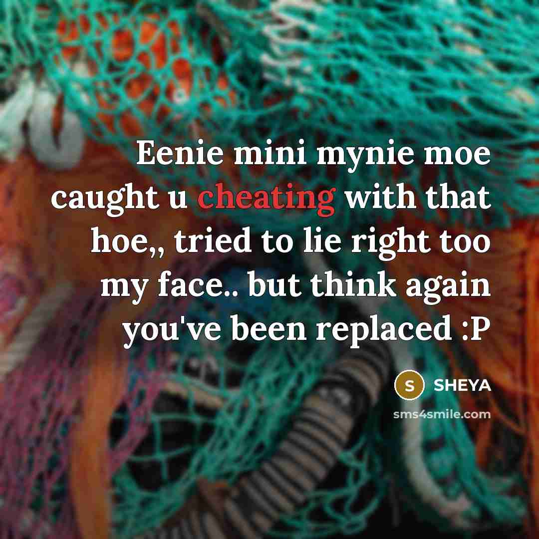 “Eenie mini mynie moe caught u cheating with that hoe,,…” quote by SHEYA