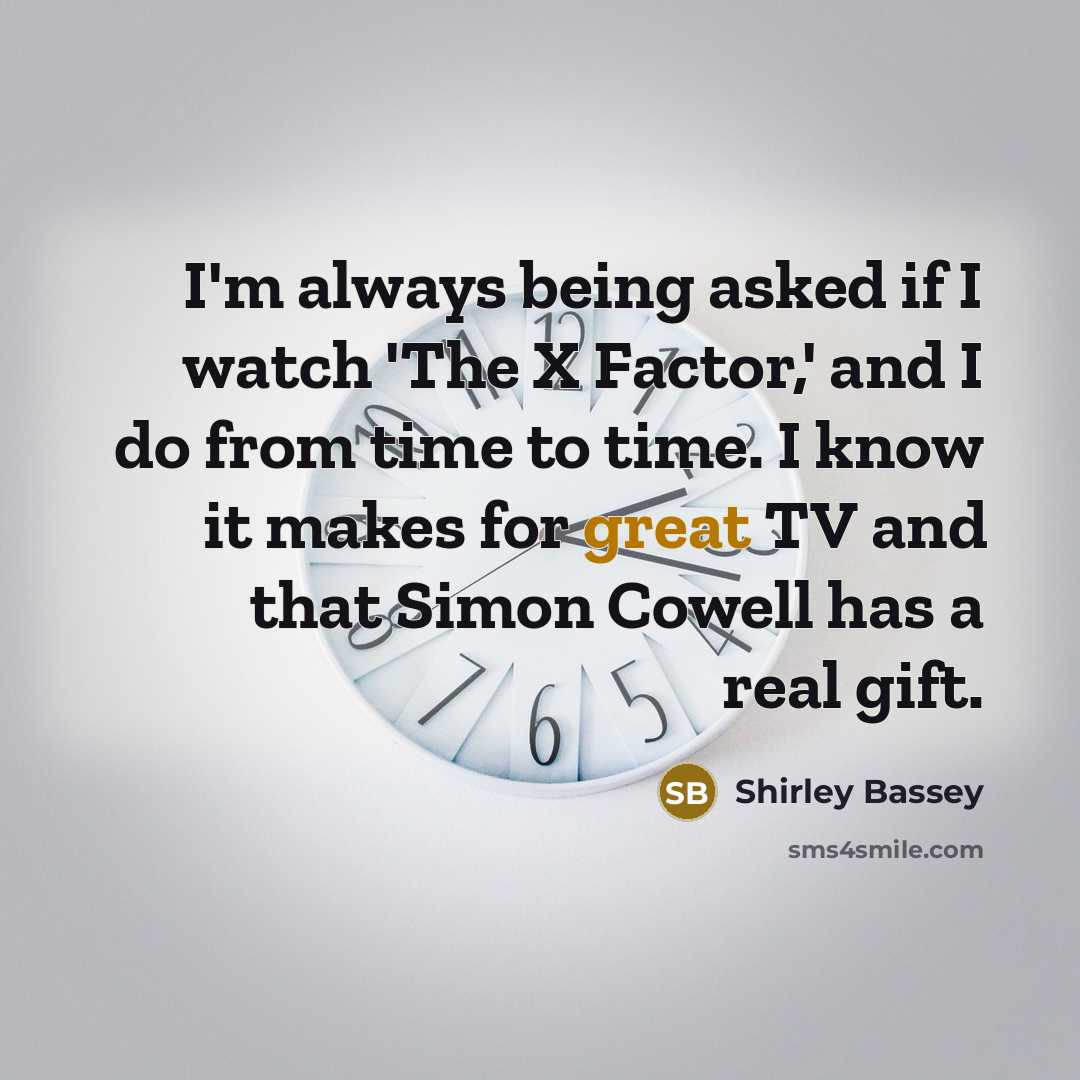 “I'm always being asked if I watch 'The X Factor,'…” quote by Shirley Bassey