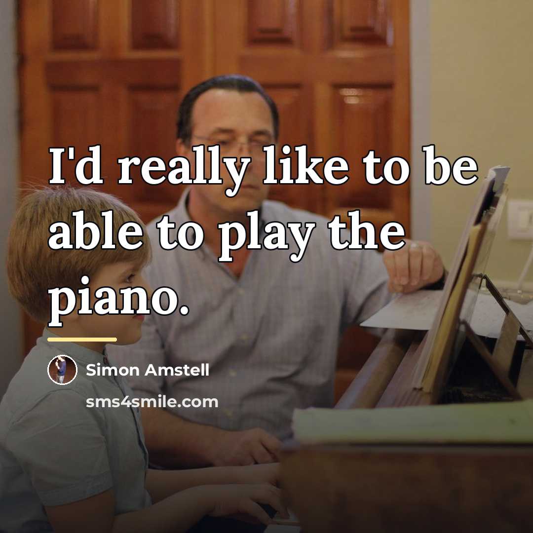 “I'd really like to be able to play the piano.…” quote by Simon Amstell