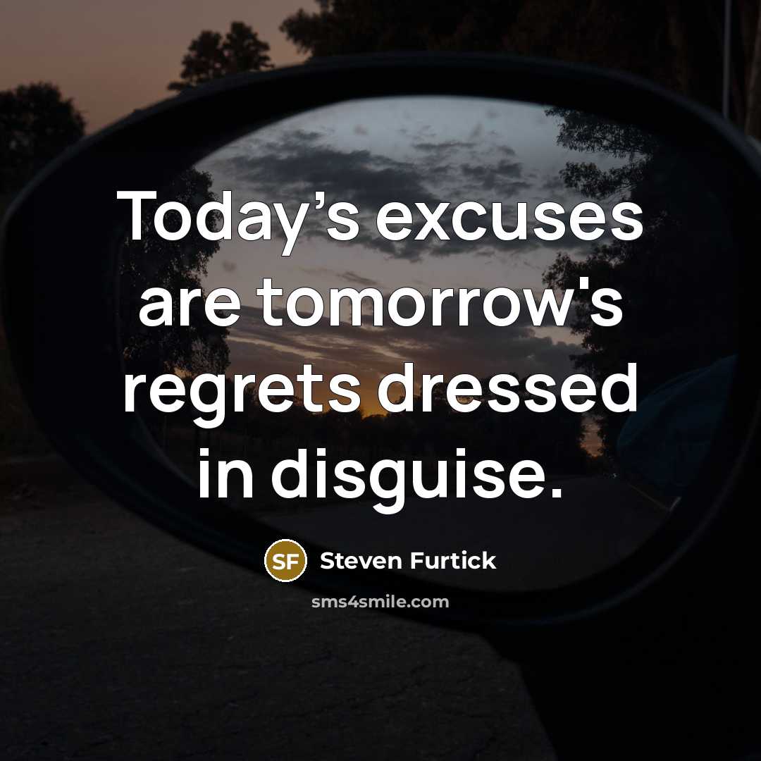 “Today's excuses are tomorrow's regrets dressed in disguise.…” quote by Steven Furtick