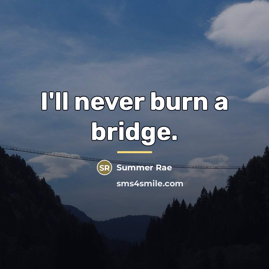“I'll never burn a bridge.…” quote by Summer Rae