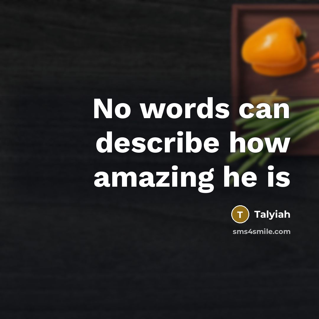 “No words can describe how amazing he is…” quote by Talyiah