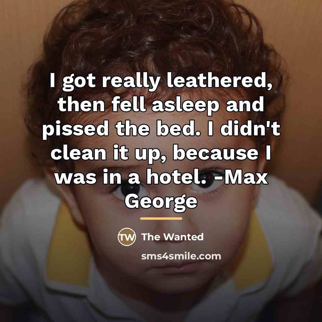 “I got really leathered, then fell asleep and pissed the…” quote by The Wanted