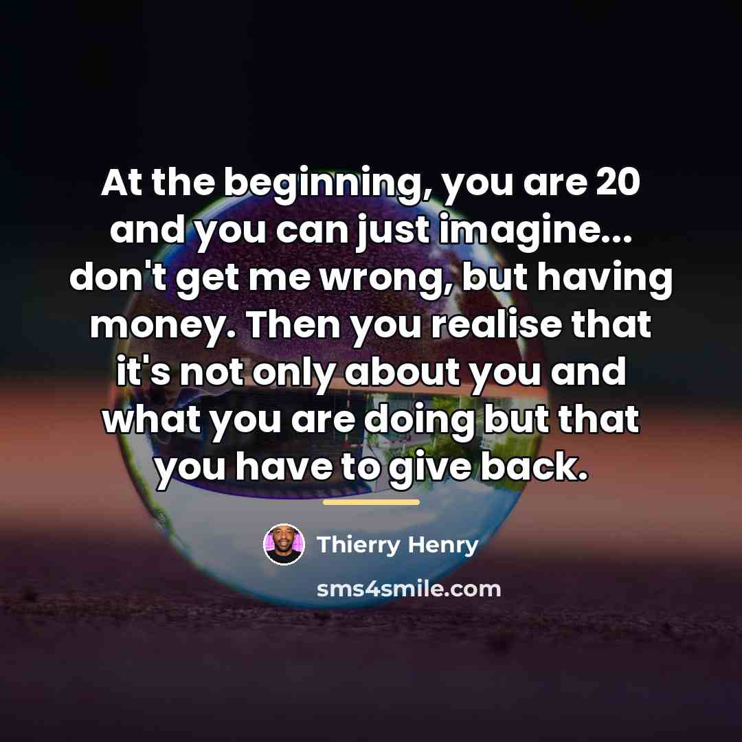 “At the beginning, you are 20 and you can just…” quote by Thierry Henry