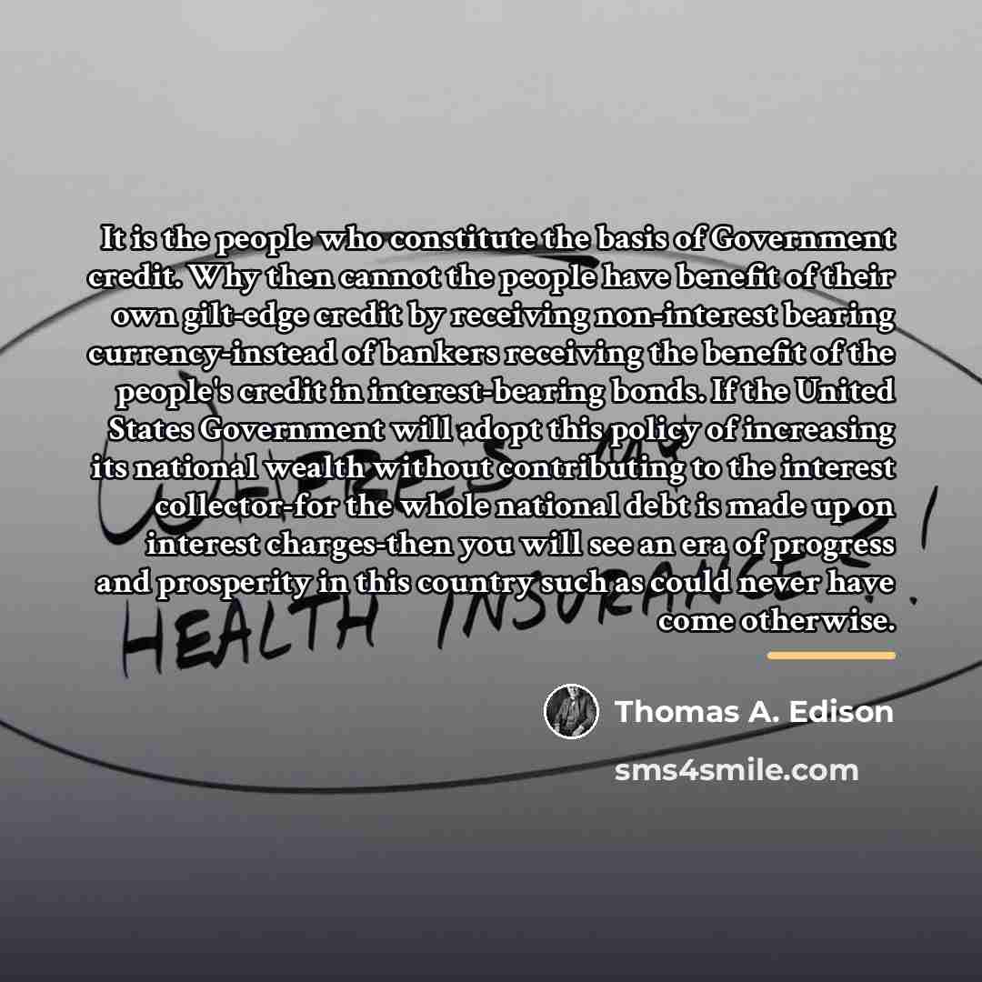 “It is the people who constitute the basis of Government…” quote by Thomas A. Edison