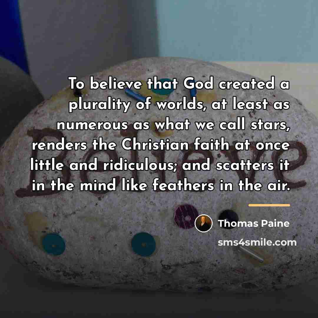 “To believe that God created a plurality of worlds, at…” quote by Thomas Paine