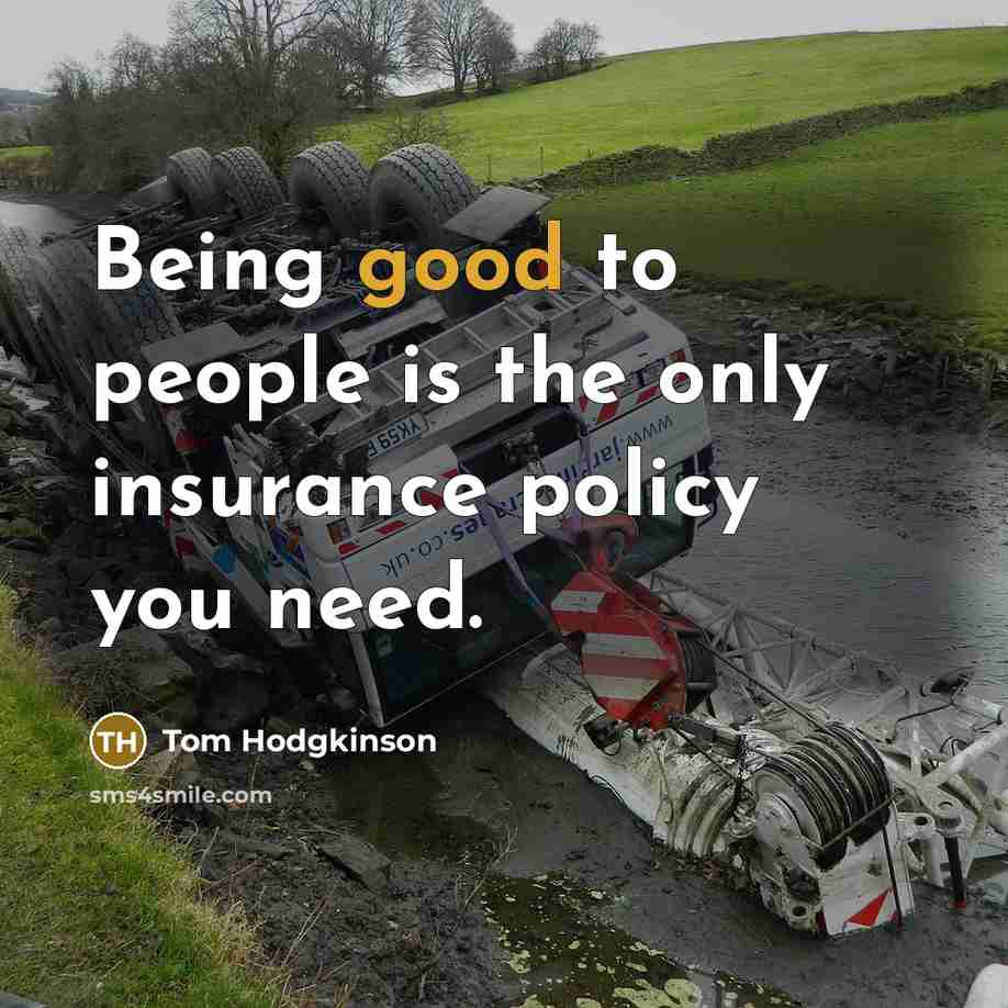 “Being good to people is the only insurance policy you…” quote by Tom Hodgkinson
