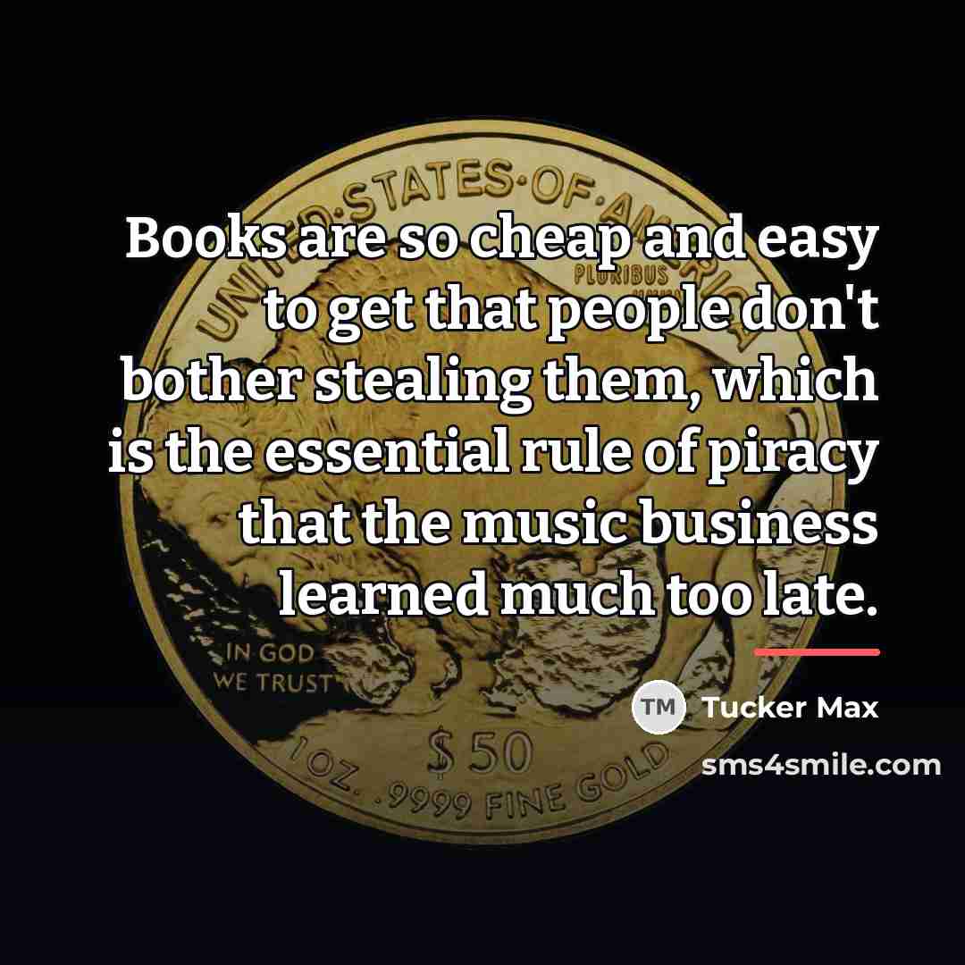“Books are so cheap and easy to get that people…” quote by Tucker Max