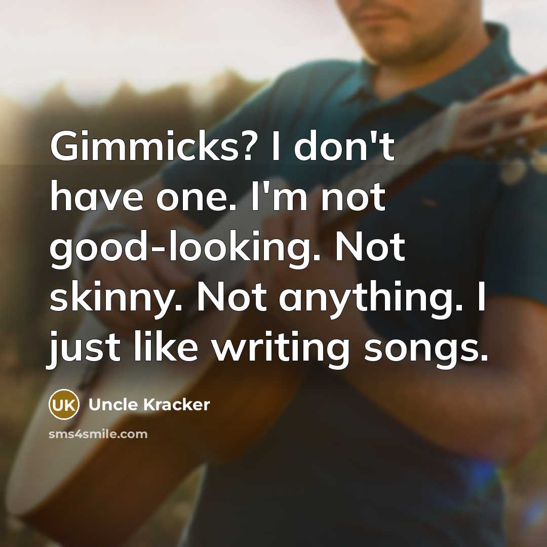 “Gimmicks? I don't have one. I'm not good-looking. Not skinny.…” quote by Uncle Kracker