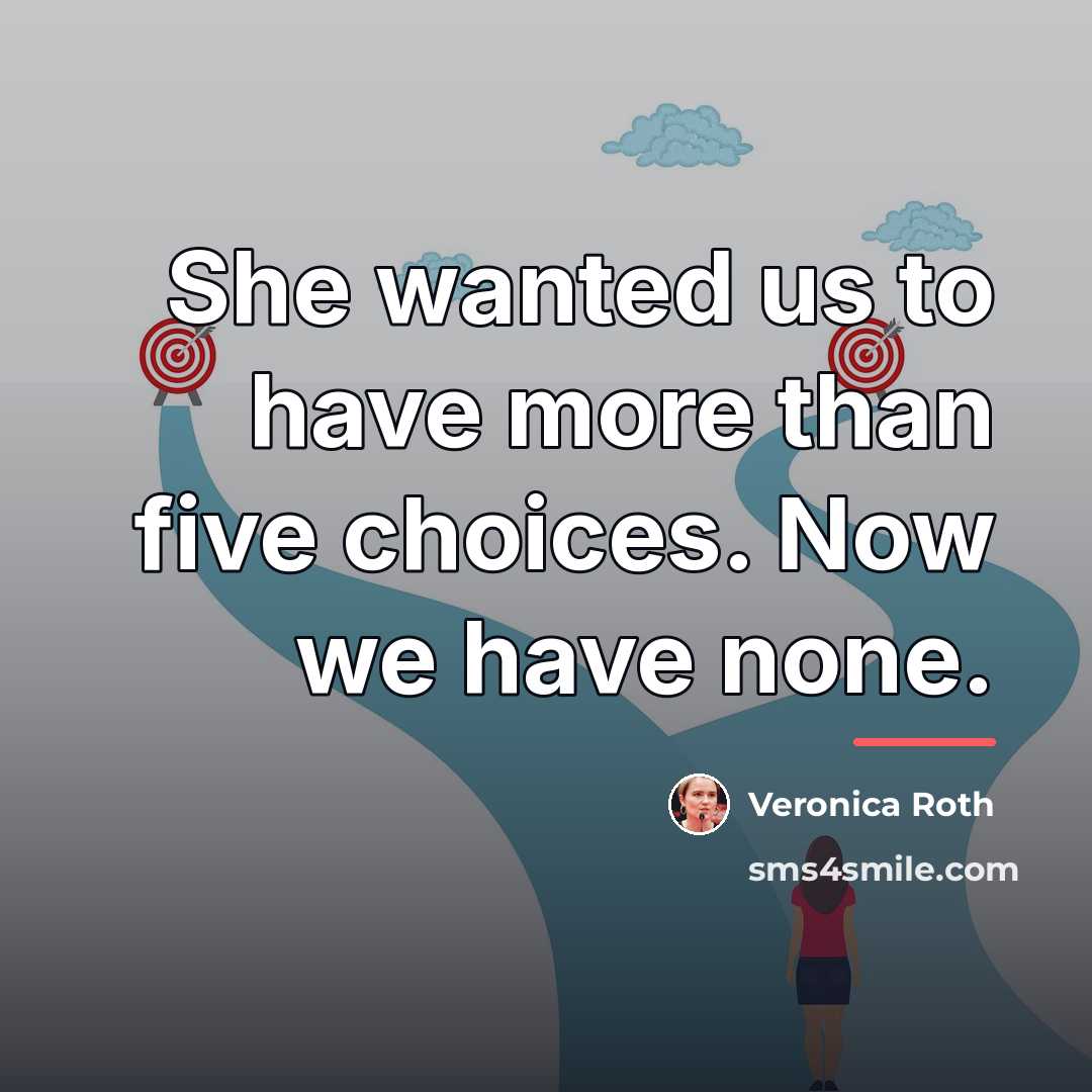 “She wanted us to have more than five choices. Now…” quote by Veronica Roth