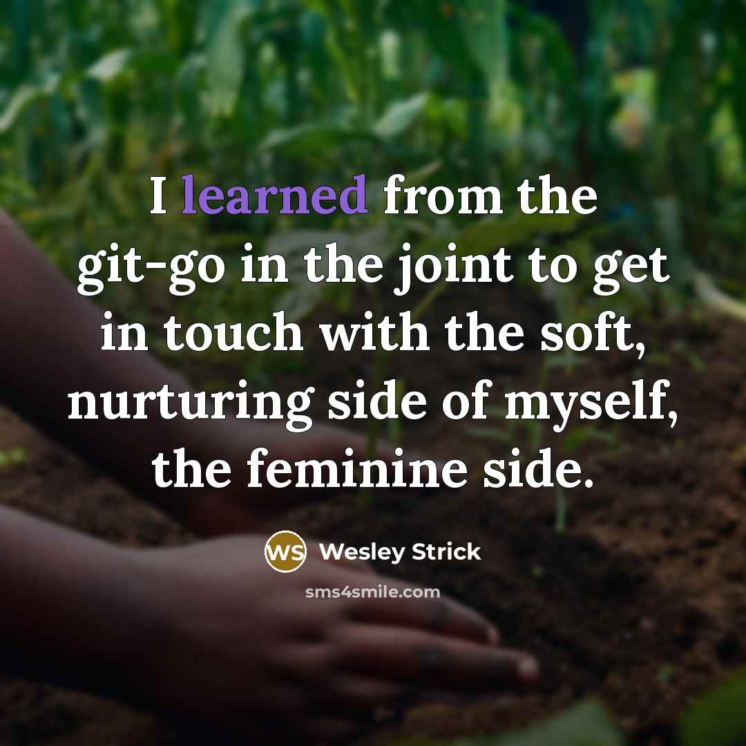 “I learned from the git-go in the joint to get…” quote by Wesley Strick