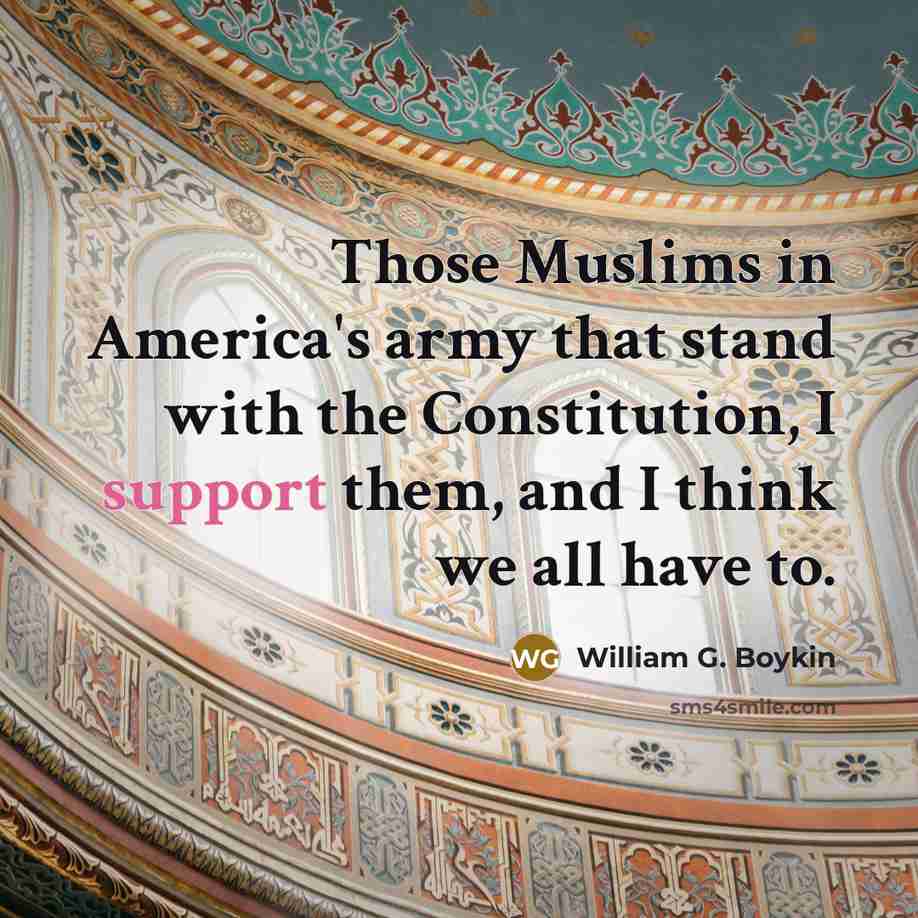 “Those Muslims in America's army that stand with the Constitution,…” quote by William G. Boykin