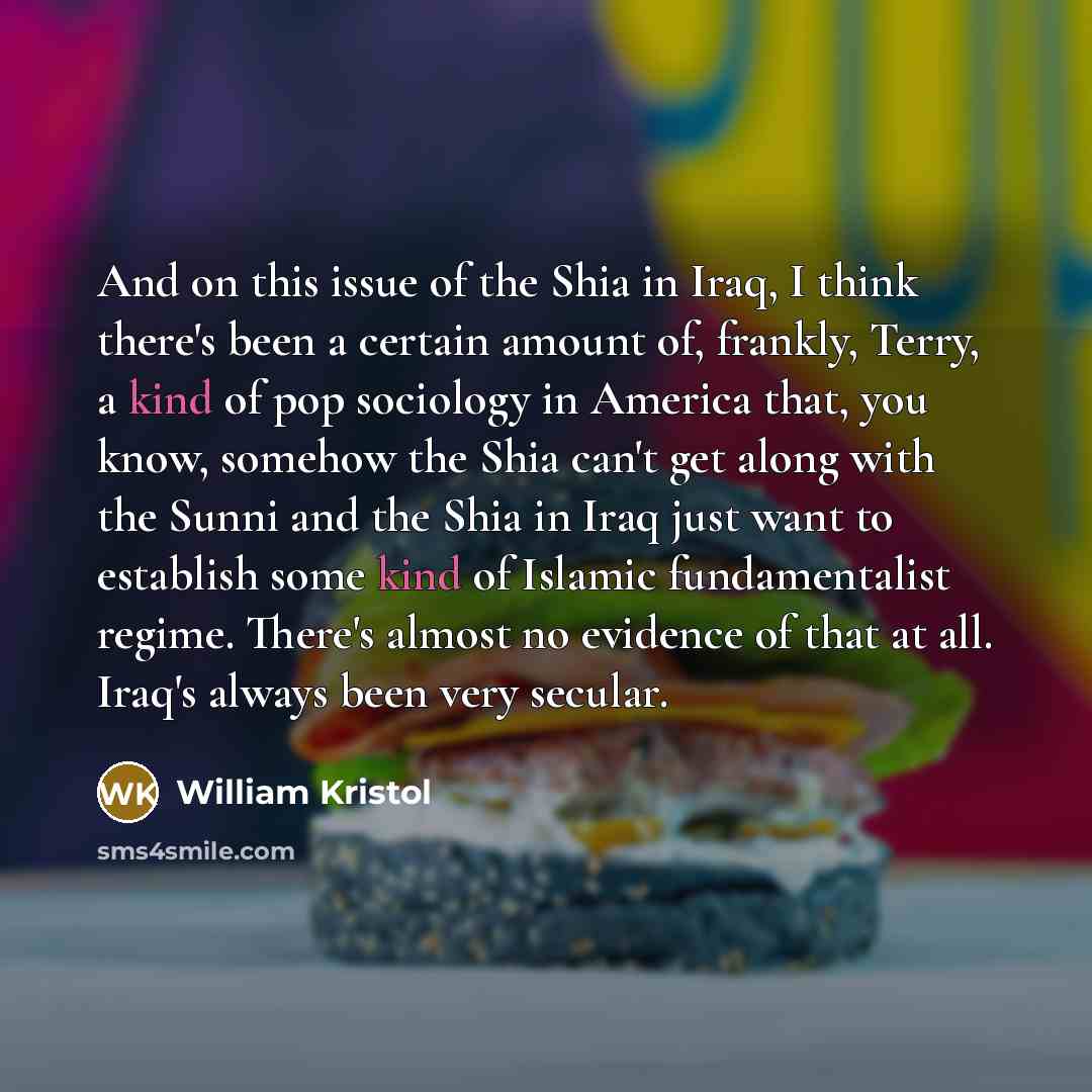 “And on this issue of the Shia in Iraq, I…” quote by William Kristol