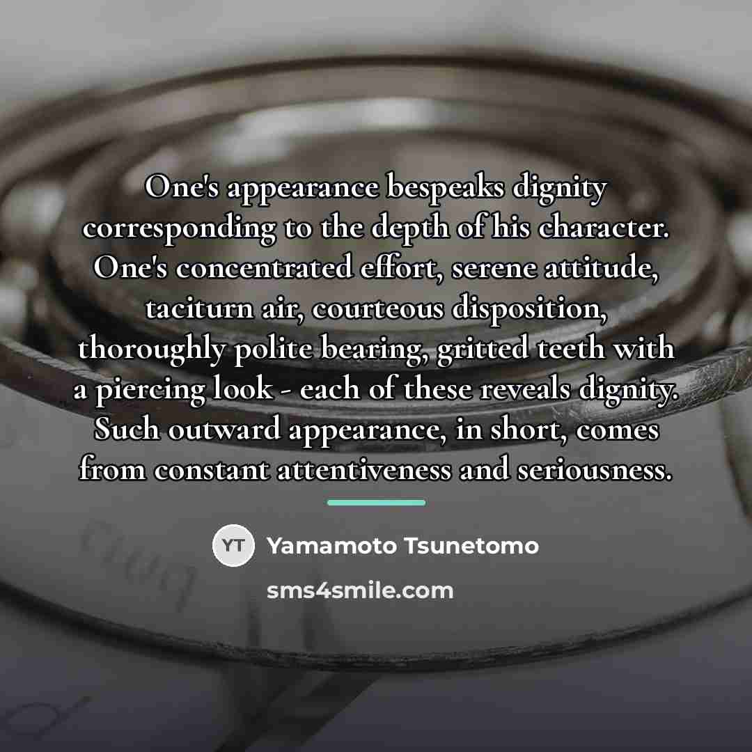 “One's appearance bespeaks dignity corresponding to the depth of his…” quote by Yamamoto Tsunetomo