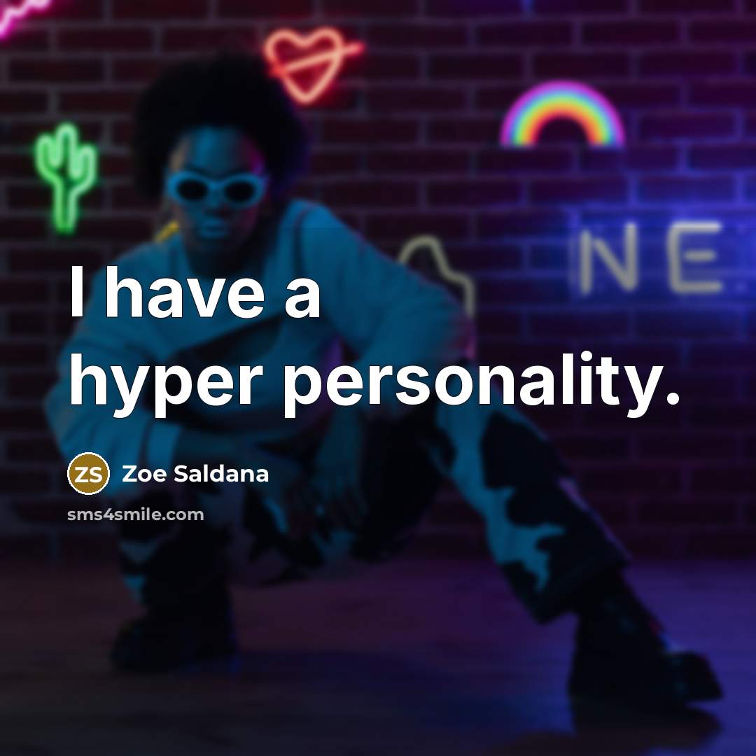“I have a hyper personality.…” quote by Zoe Saldana