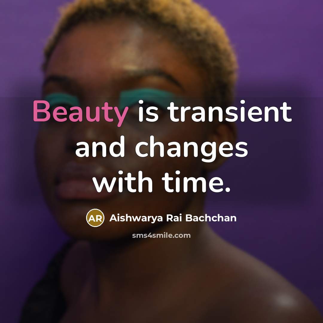 “Beauty is transient and changes with time.…” quote by Aishwarya Rai Bachchan
