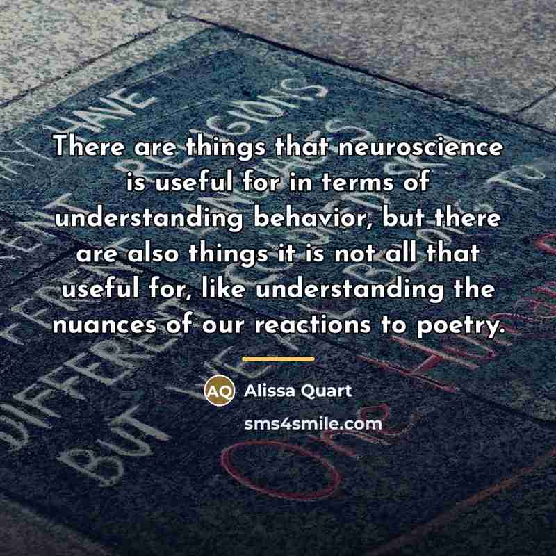 “There are things that neuroscience is useful for in terms…” quote by Alissa Quart