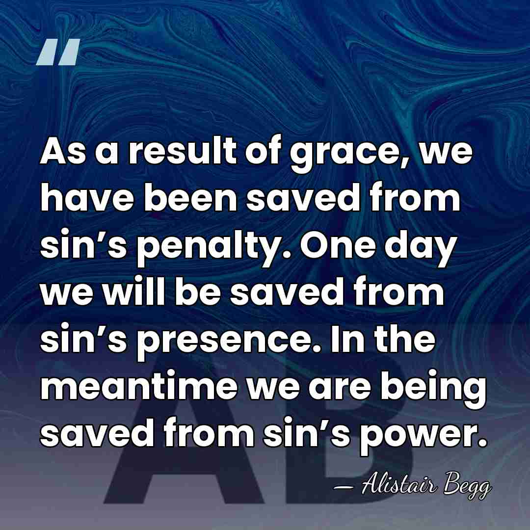 As a result of grace, we have been saved from sin’s penalty.&hellip; - Alistair Begg