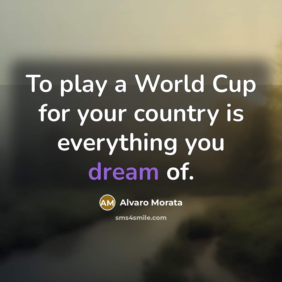 “To play a World Cup for your country is everything…” quote by Alvaro Morata