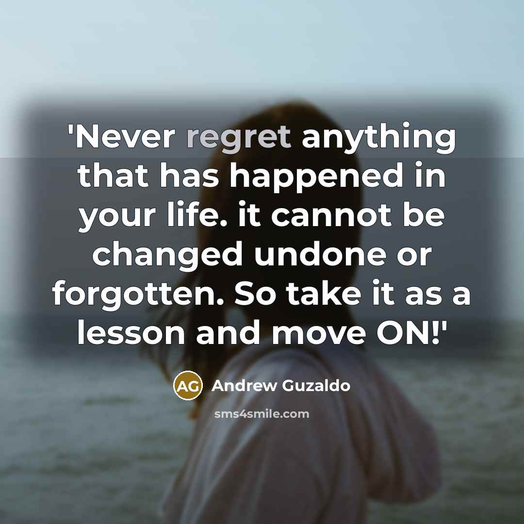 “'Never regret anything that has happened in your life. it…” quote by Andrew Guzaldo
