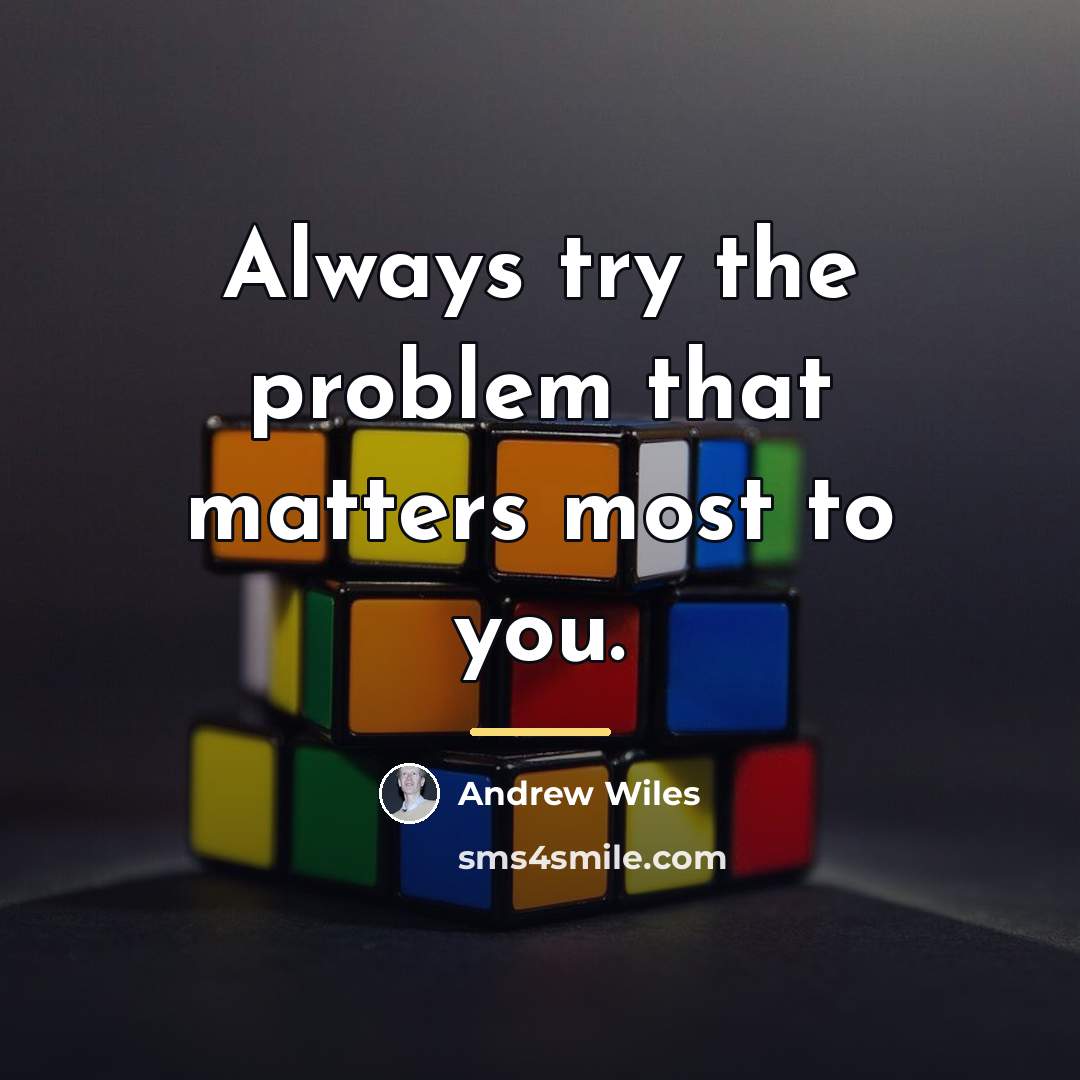 “Always try the problem that matters most to you.…” quote by Andrew Wiles