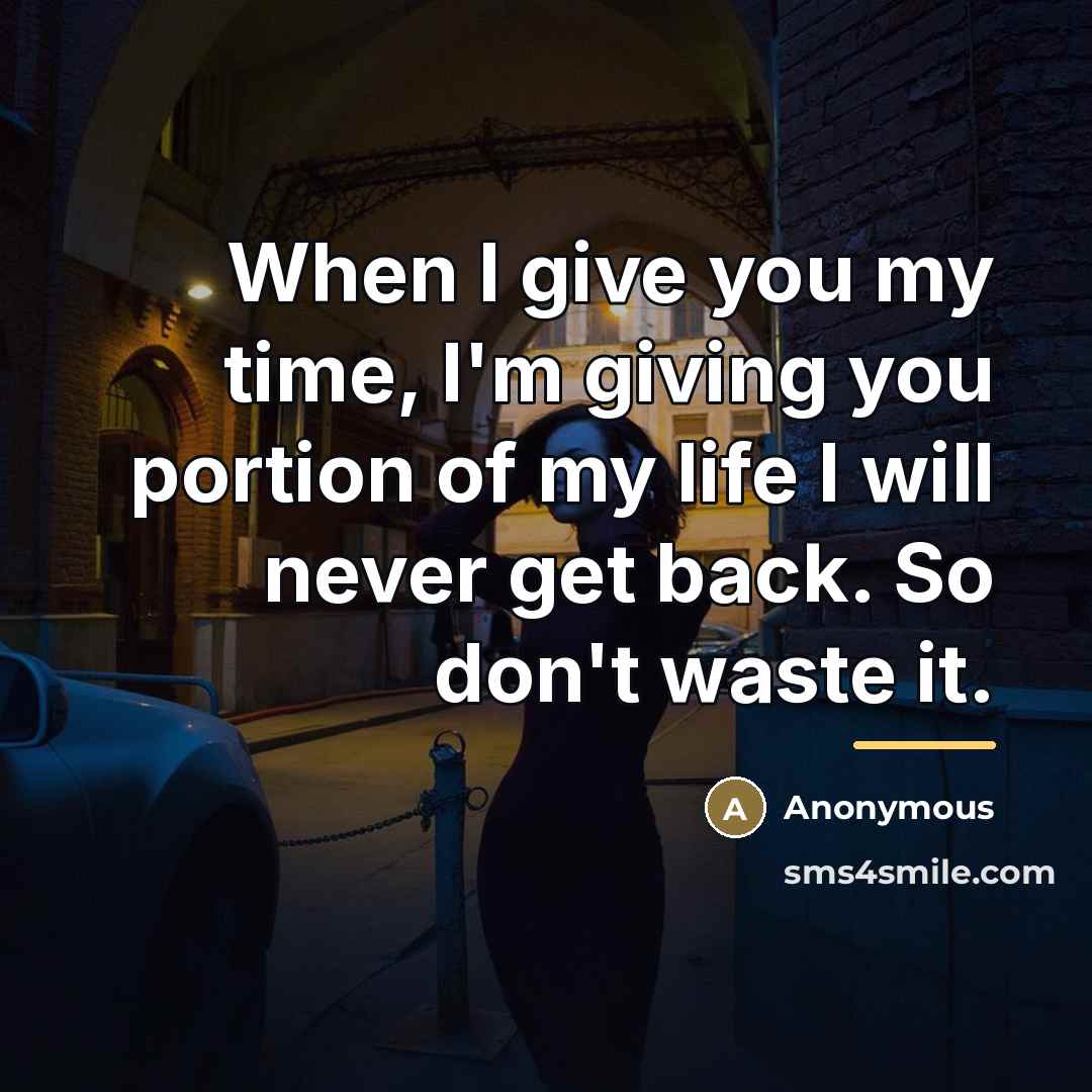 “When I give you my time, I'm giving you portion…” quote by Anonymous
