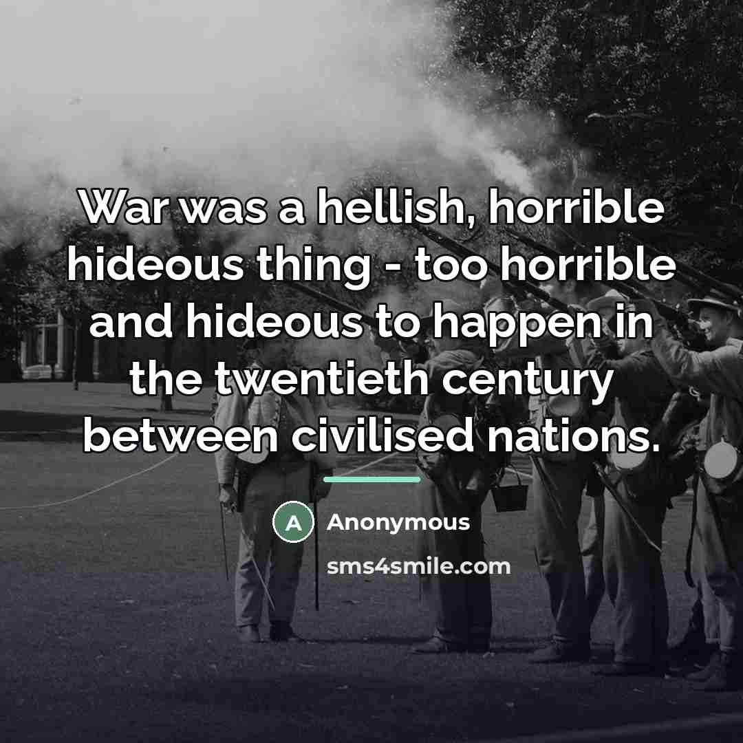 “War was a hellish, horrible hideous thing - too horrible…” quote by Anonymous