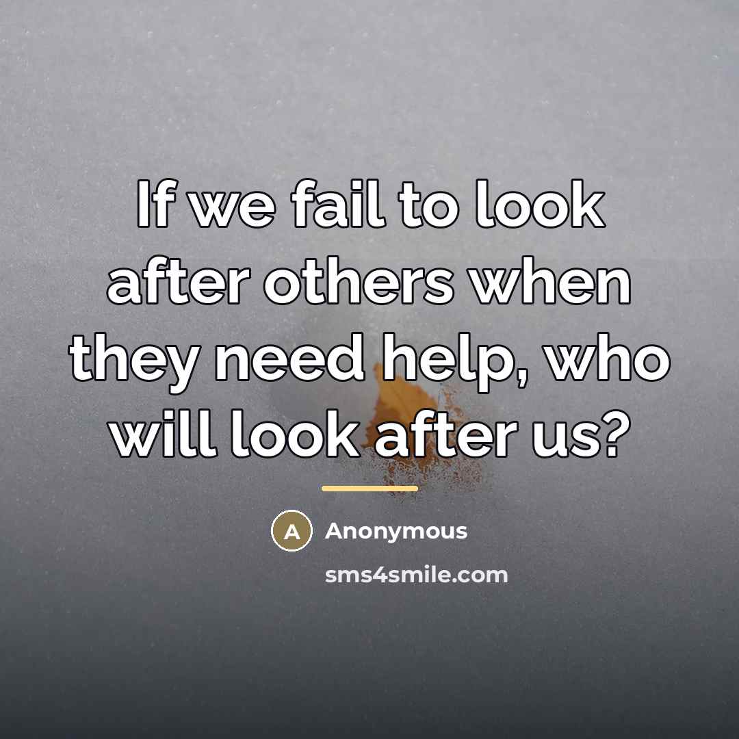 “If we fail to look after others when they need…” quote by Anonymous