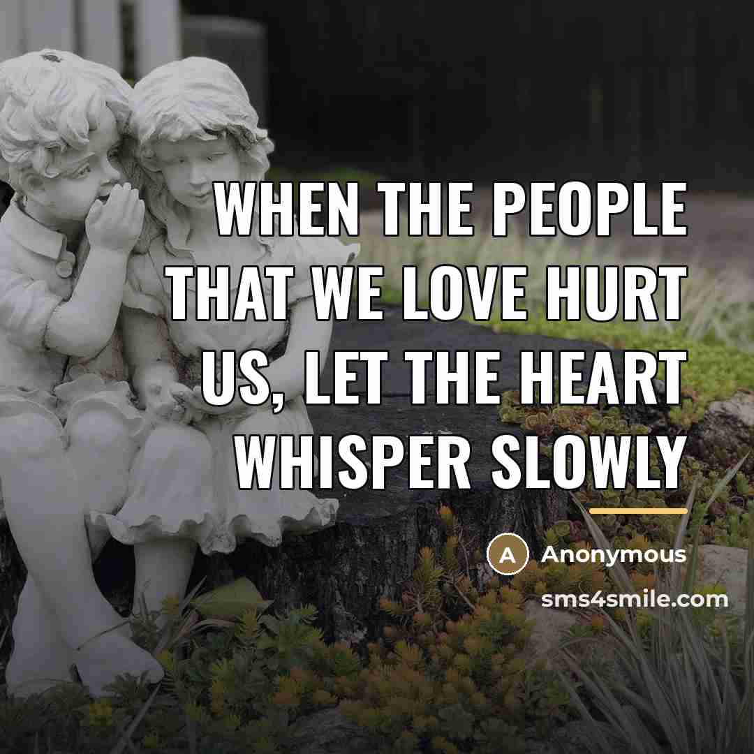 “When the people that we love hurt us, let the…” quote by Anonymous