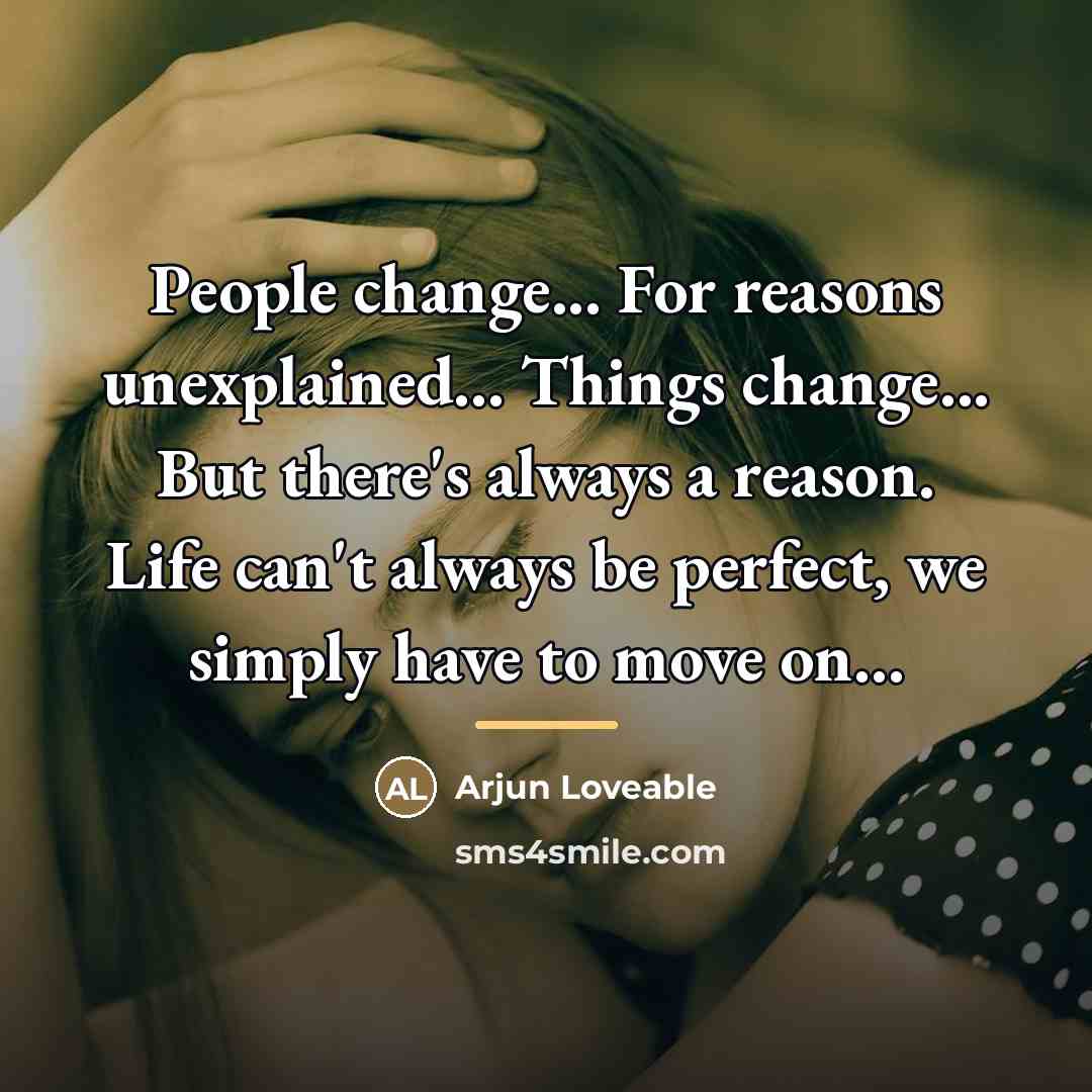 “People change... For reasons unexplained... Things change... But there's always…” quote by Arjun Loveable