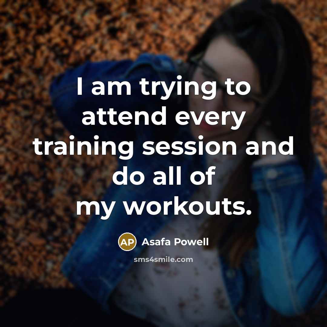 “I am trying to attend every training session and do…” quote by Asafa Powell