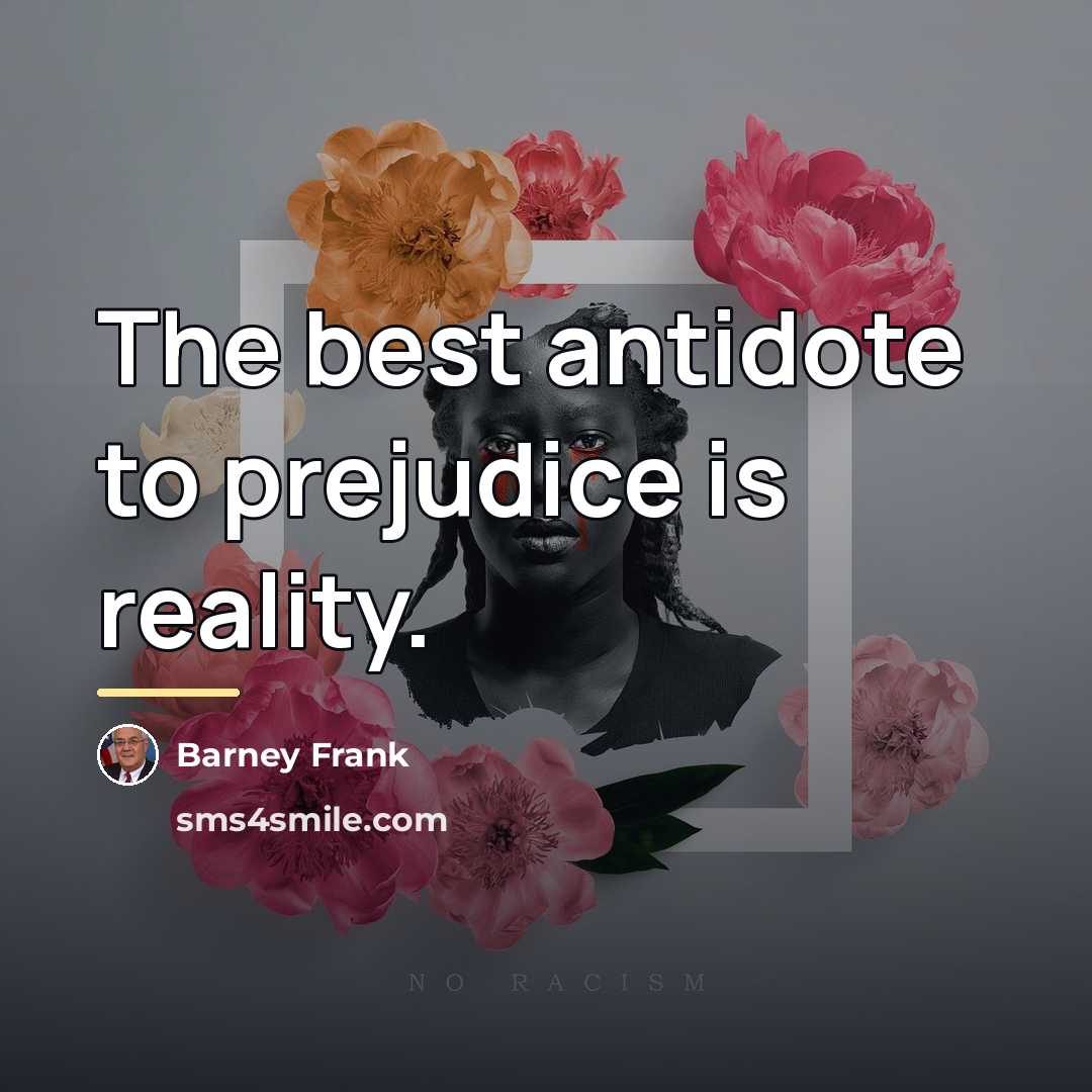 “The best antidote to prejudice is reality.…” quote by Barney Frank
