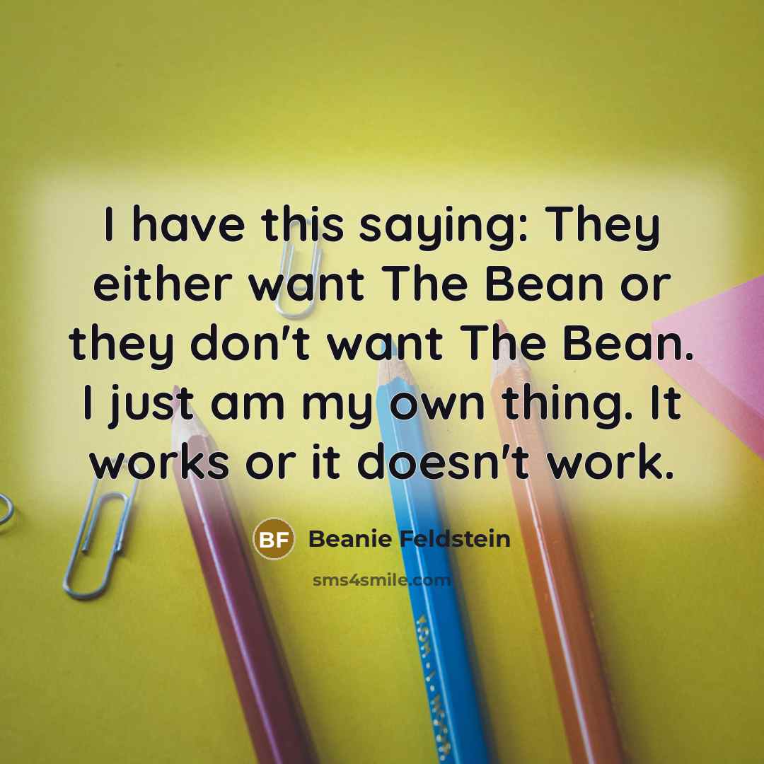 “I have this saying: They either want The Bean or…” quote by Beanie Feldstein