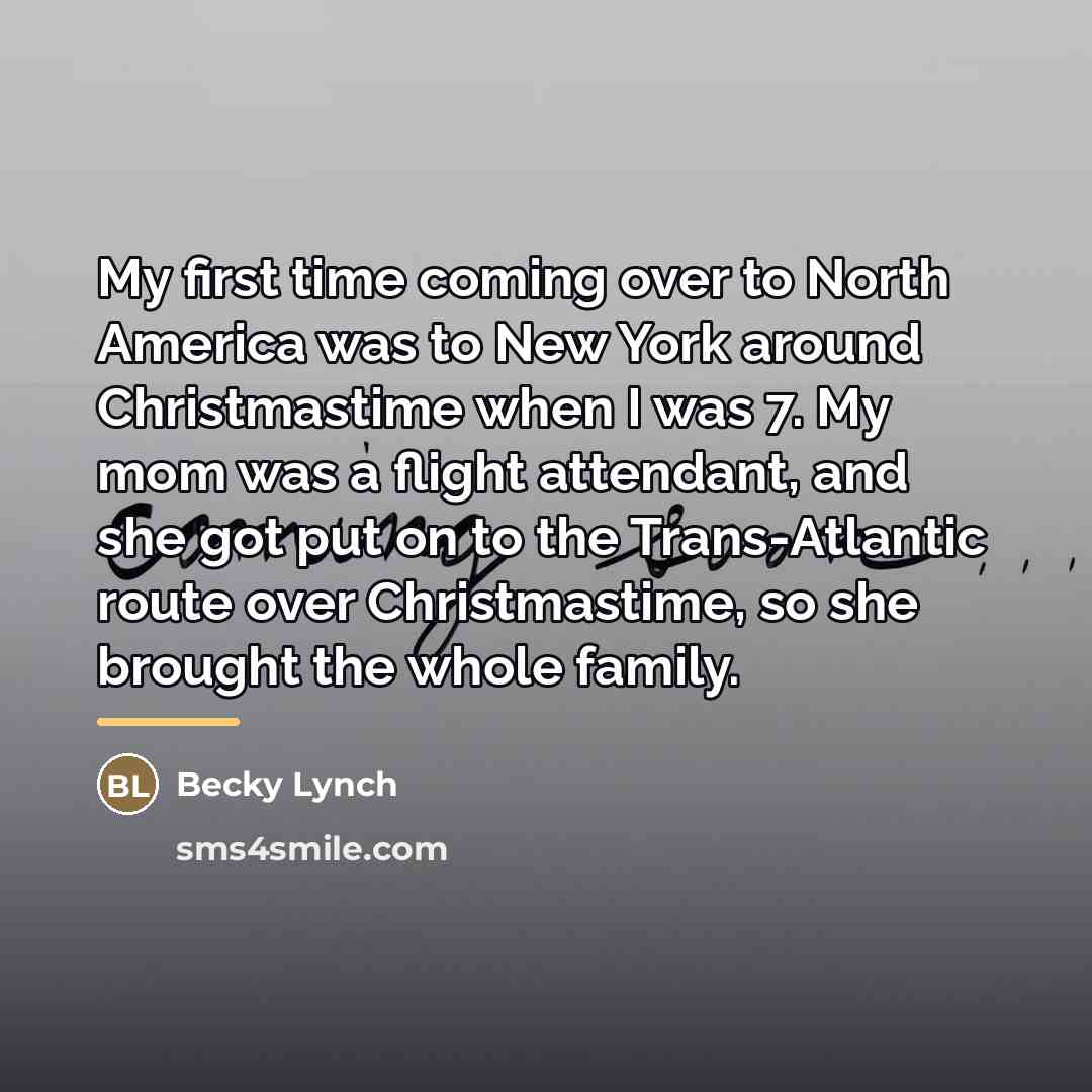 “My first time coming over to North America was to…” quote by Becky Lynch