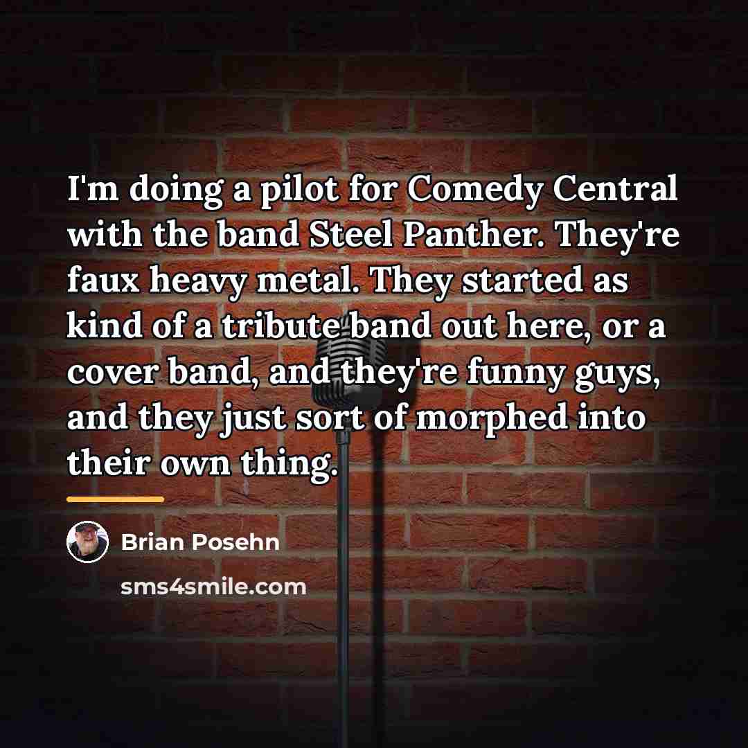 “I'm doing a pilot for Comedy Central with the band…” quote by Brian Posehn