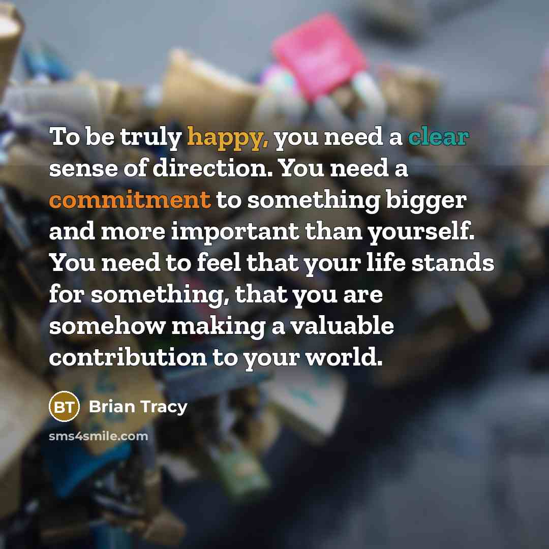 “To be truly happy, you need a clear sense of…” quote by Brian Tracy