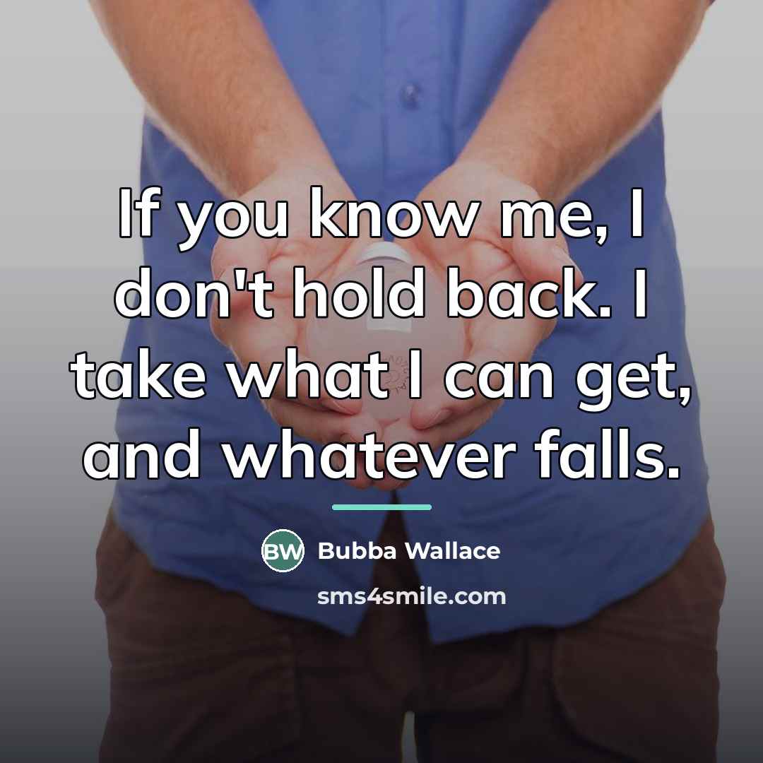 “If you know me, I don't hold back. I take…” quote by Bubba Wallace