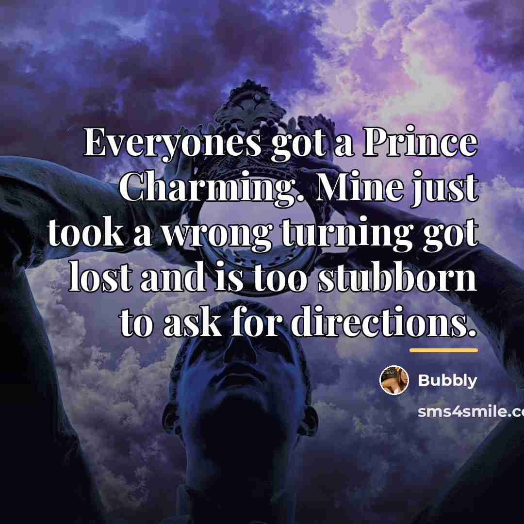 “Everyones got a Prince Charming. Mine just took a wrong…” quote by Bubbly