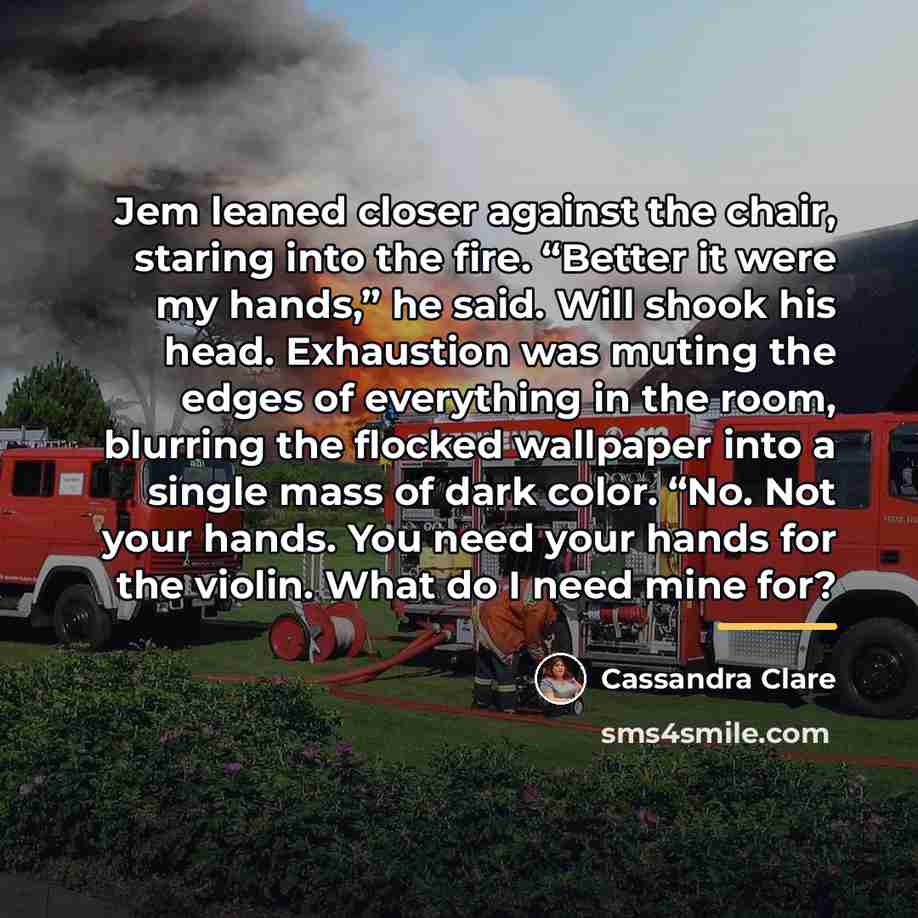 “Jem leaned closer against the chair, staring into the fire.…” quote by Cassandra Clare
