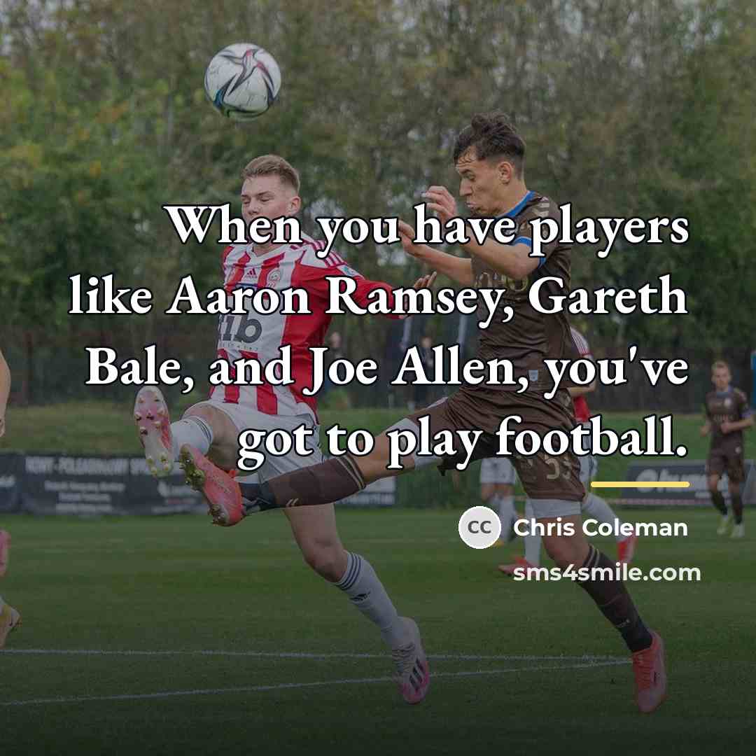 “When you have players like Aaron Ramsey, Gareth Bale, and…” quote by Chris Coleman