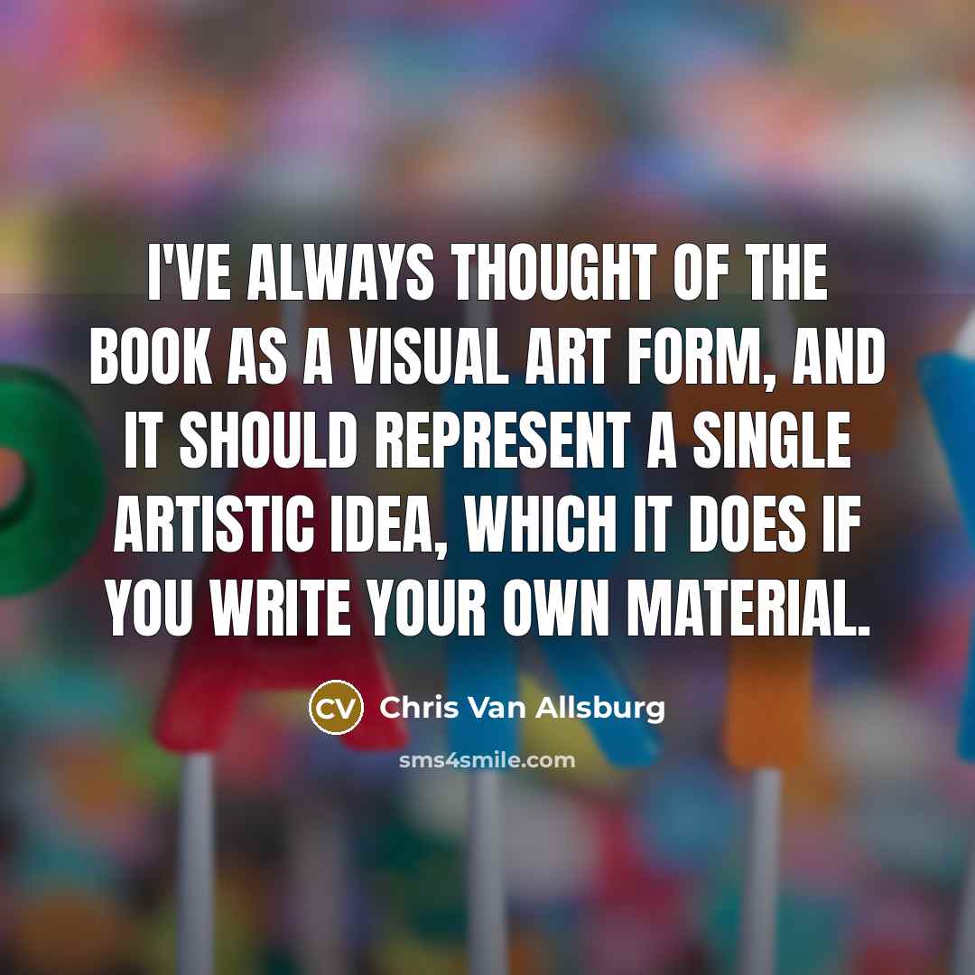 “I've always thought of the book as a visual art…” quote by Chris Van Allsburg