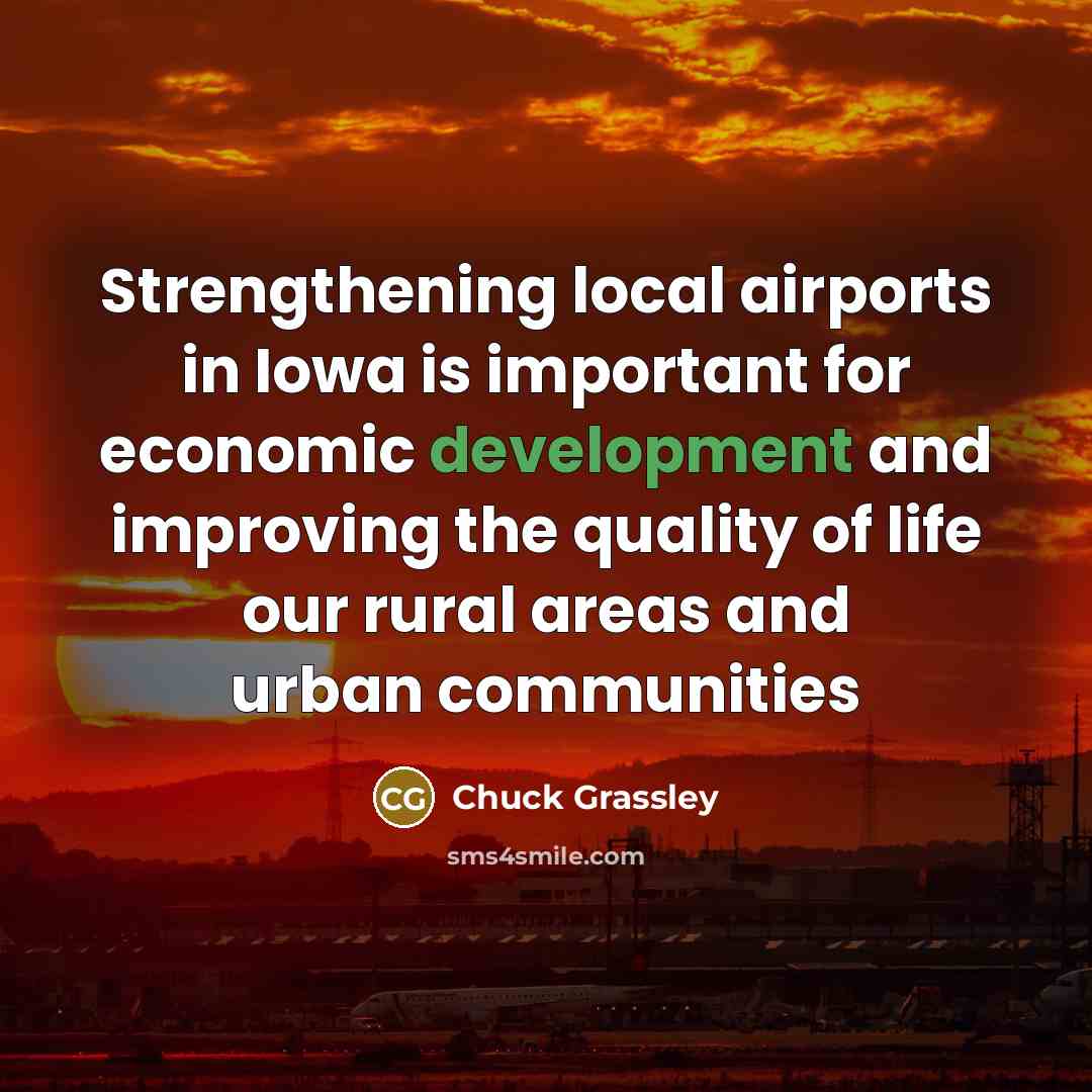 “Strengthening local airports in Iowa is important for economic development…” quote by Chuck Grassley