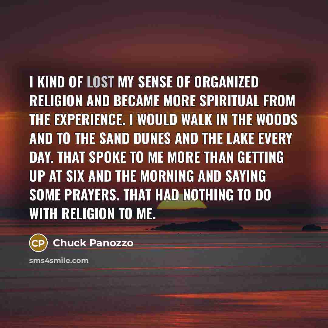 “I kind of lost my sense of organized religion and…” quote by Chuck Panozzo