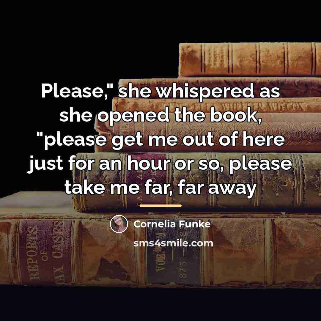 “Please," she whispered as she opened the book, "please get…” quote by Cornelia Funke